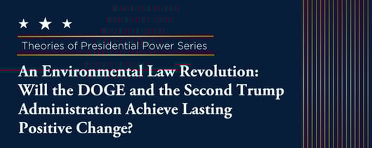 Click to play:  An Environmental Law Revolution: Will DOGE and the Second Trump Administration Achieve Lasting Positive Change?